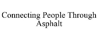 CONNECTING PEOPLE THROUGH ASPHALT