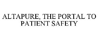 ALTAPURE, THE PORTAL TO PATIENT SAFETY