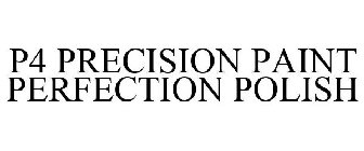 P4 PRECISION PAINT PERFECTION POLISH
