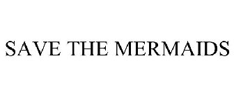 SAVE THE MERMAIDS