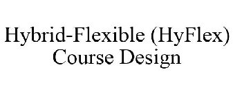 HYBRID-FLEXIBLE (HYFLEX) COURSE DESIGN