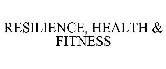 RESILIENCE, HEALTH & FITNESS