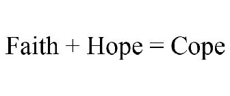FAITH + HOPE = COPE