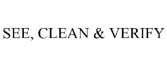 SEE, CLEAN & VERIFY