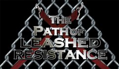 THE PATH OF LEASHED RESISTANCE
