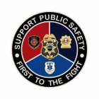 SUPPORT PUBLIC SAFETY FIRST TO THE FIGHT