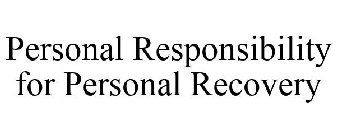 PERSONAL RESPONSIBILITY FOR PERSONAL RECOVERY