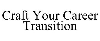 CRAFT YOUR CAREER TRANSITION