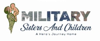 MILITARY SISTERS AND CHILDREN A HERO'S JOURNEY HOME