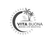 VITA BUONA MAKING LIFE BEAUTIFUL
