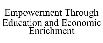 EMPOWERMENT THROUGH EDUCATION AND ECONOMIC ENRICHMENT