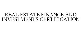 REAL ESTATE FINANCE AND INVESTMENTS CERTIFICATION