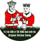 IT'S THE SON OF THE KING BACK WITH THE ORIGINAL CHICKEN SWING
