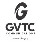 G GVTC COMMUNICATIONS CONNECTING YOU