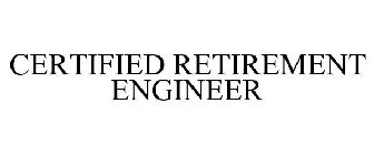 CERTIFIED RETIREMENT ENGINEER