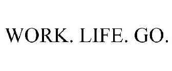 WORK. LIFE. GO.