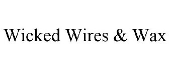 WICKED WIRES & WAX