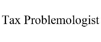 TAX PROBLEMOLOGIST