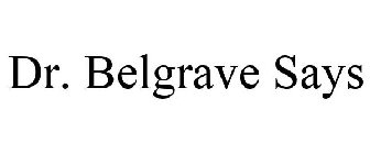 DR. BELGRAVE SAYS