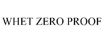 WHET ZERO PROOF