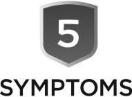 5 SYMPTOMS