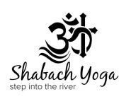 SHABACH YOGA STEP INTO THE RIVER