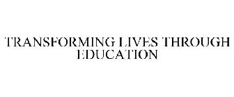TRANSFORMING LIVES THROUGH EDUCATION