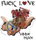 FUCK LOVE GIMME PEACE