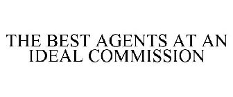 THE BEST AGENTS AT AN IDEAL COMMISSION