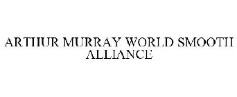 ARTHUR MURRAY WORLD SMOOTH ALLIANCE