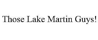 THOSE LAKE MARTIN GUYS!