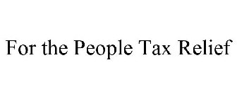 FOR THE PEOPLE TAX RELIEF
