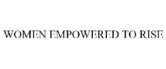WOMEN EMPOWERED TO RISE