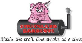 STRICKLAND BARBEQUE BLAZIN THE TRAIL. ONE SMOKE AT A TIME