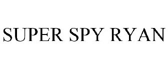 SUPER SPY RYAN