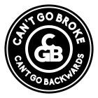 CAN'T GO BROKE CAN'T GO BACKWARDS CGB