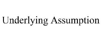 UNDERLYING ASSUMPTION