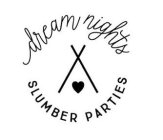 DREAM NIGHTS SLUMBER PARTIES