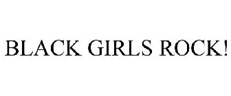 BLACK GIRLS ROCK!