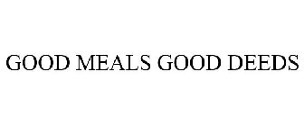 GOOD MEALS GOOD DEEDS