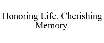 HONORING LIFE. CHERISHING MEMORY.