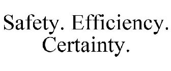 SAFETY. EFFICIENCY. CERTAINTY.