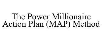 THE POWER MILLIONAIRE ACTION PLAN (MAP) METHOD