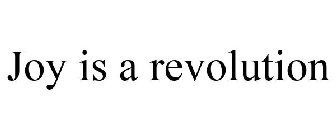 JOY IS A REVOLUTION