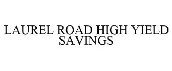 LAUREL ROAD HIGH YIELD SAVINGS