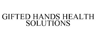 GIFTED HANDS HEALTH SOLUTIONS