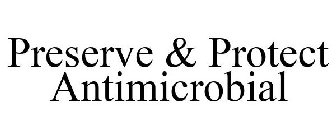 PRESERVE & PROTECT ANTIMICROBIAL