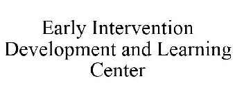 EARLY INTERVENTION DEVELOPMENT AND LEARNING CENTER