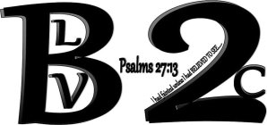 BLV PSALMS 27:13 I HAD FAINTED UNLESS I HAD BELIEVED TO SEE......2C