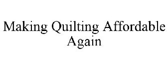 MAKING QUILTING AFFORDABLE AGAIN